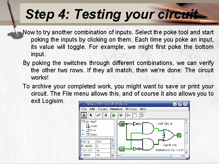 Step 4: Testing your circuit Now to try another combination of inputs. Select the