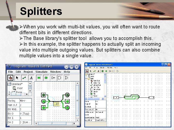 Splitters ØWhen you work with multi-bit values, you will often want to route different