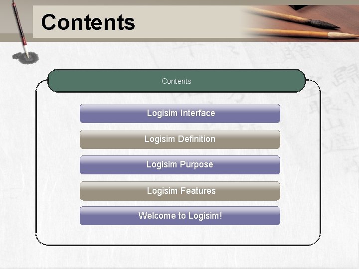 Contents Logisim Interface Logisim Definition Logisim Purpose Logisim Features Welcome to Logisim! 