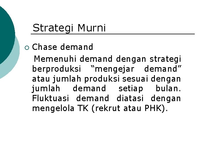 Strategi Murni ¡ Chase demand Memenuhi demand dengan strategi berproduksi “mengejar demand” atau jumlah