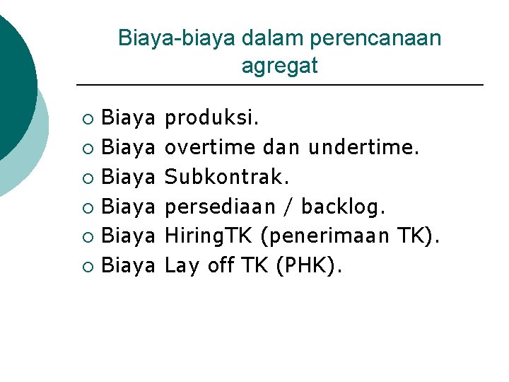 Biaya-biaya dalam perencanaan agregat Biaya ¡ Biaya ¡ produksi. overtime dan undertime. Subkontrak. persediaan