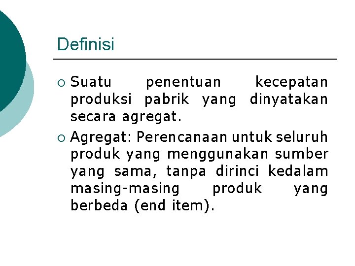 Definisi Suatu penentuan kecepatan produksi pabrik yang dinyatakan secara agregat. ¡ Agregat: Perencanaan untuk