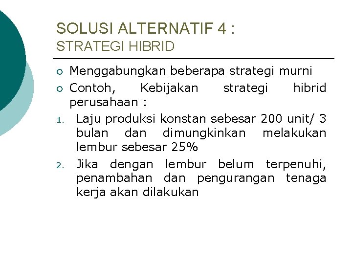 SOLUSI ALTERNATIF 4 : STRATEGI HIBRID ¡ ¡ 1. 2. Menggabungkan beberapa strategi murni