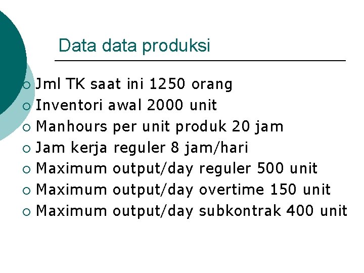 Data data produksi Jml TK saat ini 1250 orang ¡ Inventori awal 2000 unit