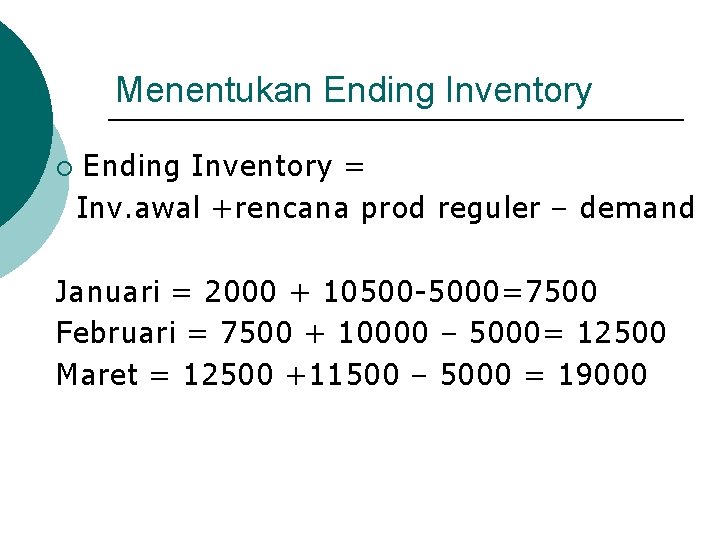 Menentukan Ending Inventory ¡ Ending Inventory = Inv. awal +rencana prod reguler – demand
