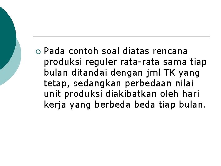 ¡ Pada contoh soal diatas rencana produksi reguler rata-rata sama tiap bulan ditandai dengan