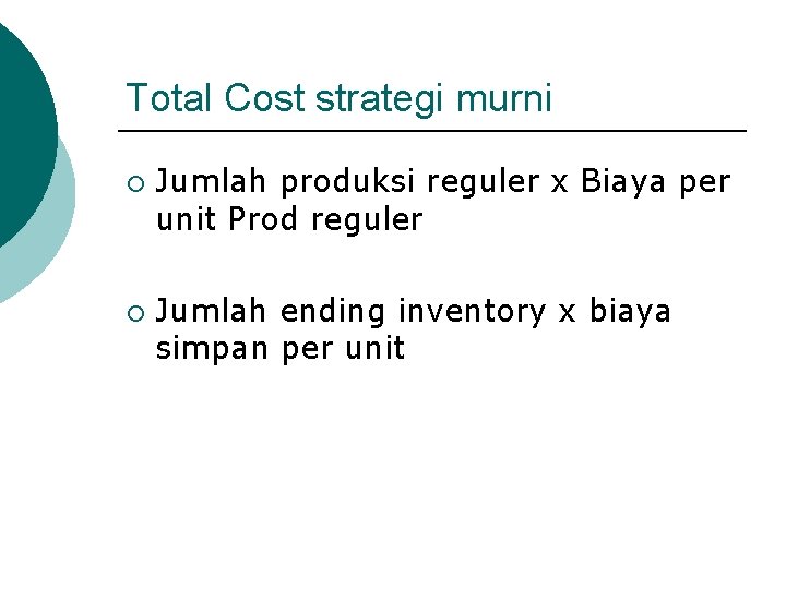 Total Cost strategi murni ¡ ¡ Jumlah produksi reguler x Biaya per unit Prod