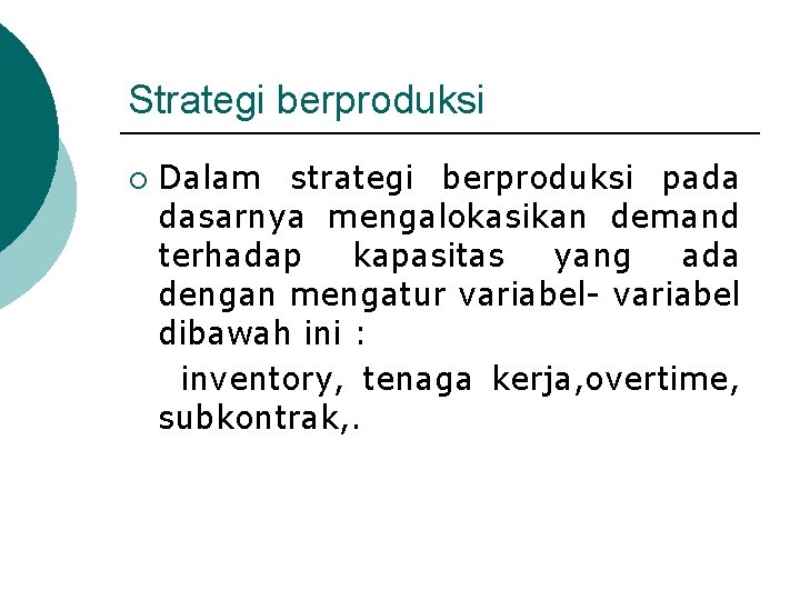 Strategi berproduksi ¡ Dalam strategi berproduksi pada dasarnya mengalokasikan demand terhadap kapasitas yang ada