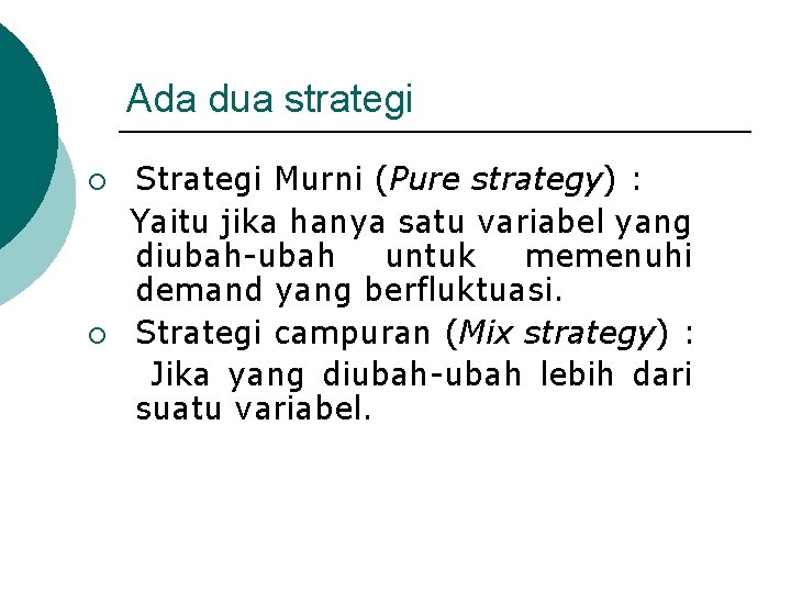 Ada dua strategi ¡ ¡ Strategi Murni (Pure strategy) : Yaitu jika hanya satu