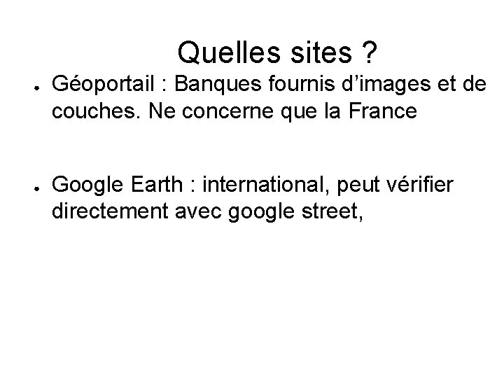 Quelles sites ? ● ● Géoportail : Banques fournis d’images et de couches. Ne