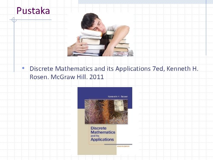 Pustaka • Discrete Mathematics and its Applications 7 ed, Kenneth H. Rosen. Mc. Graw