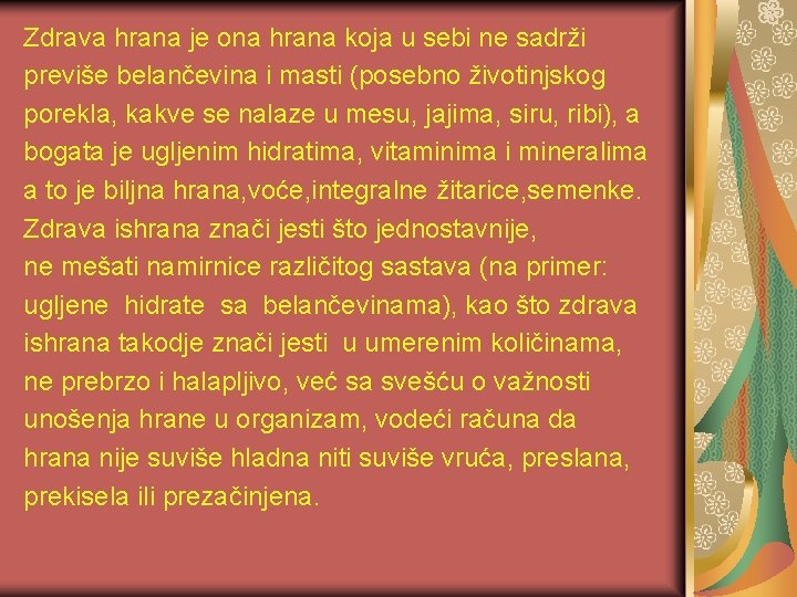 Zdrava hrana je ona hrana koja u sebi ne sadrži previše belančevina i masti