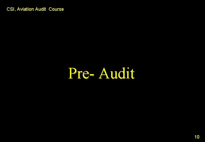 CSI, Aviation Audit Course Pre- Audit 26 10 CSI, Aviation Audit Course Pre- Audit 26 10