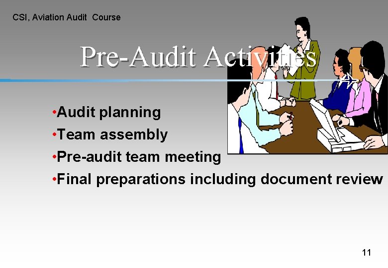 CSI, Aviation Audit Course Pre-Audit Activities • Audit planning • Team assembly • Pre-audit CSI, Aviation Audit Course Pre-Audit Activities • Audit planning • Team assembly • Pre-audit