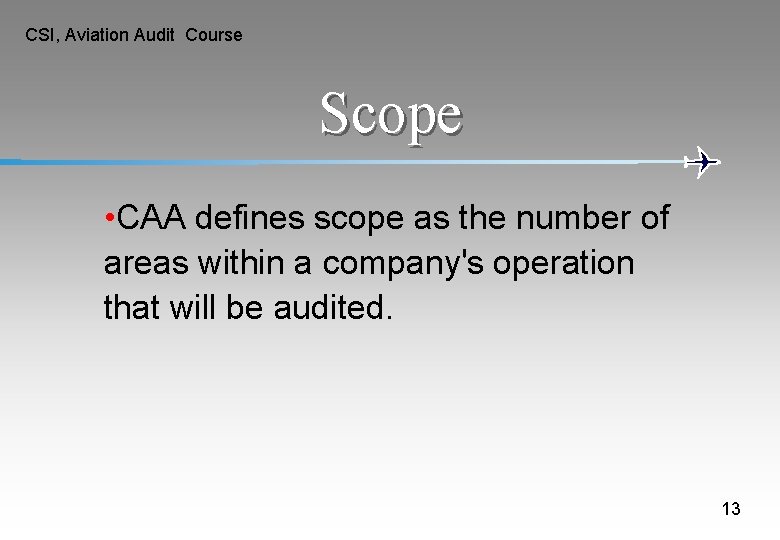 CSI, Aviation Audit Course Scope • CAA defines scope as the number of areas CSI, Aviation Audit Course Scope • CAA defines scope as the number of areas