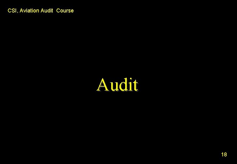 CSI, Aviation Audit Course Audit 18 CSI, Aviation Audit Course Audit 18