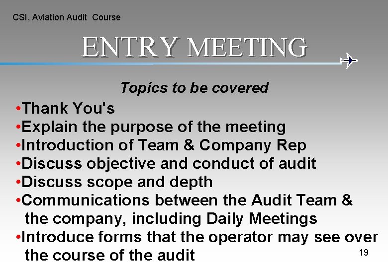 CSI, Aviation Audit Course ENTRY MEETING Topics to be covered • Thank You's • CSI, Aviation Audit Course ENTRY MEETING Topics to be covered • Thank You's •