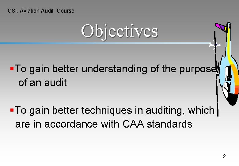 CSI, Aviation Audit Course Objectives §To gain better understanding of the purpose of an CSI, Aviation Audit Course Objectives §To gain better understanding of the purpose of an