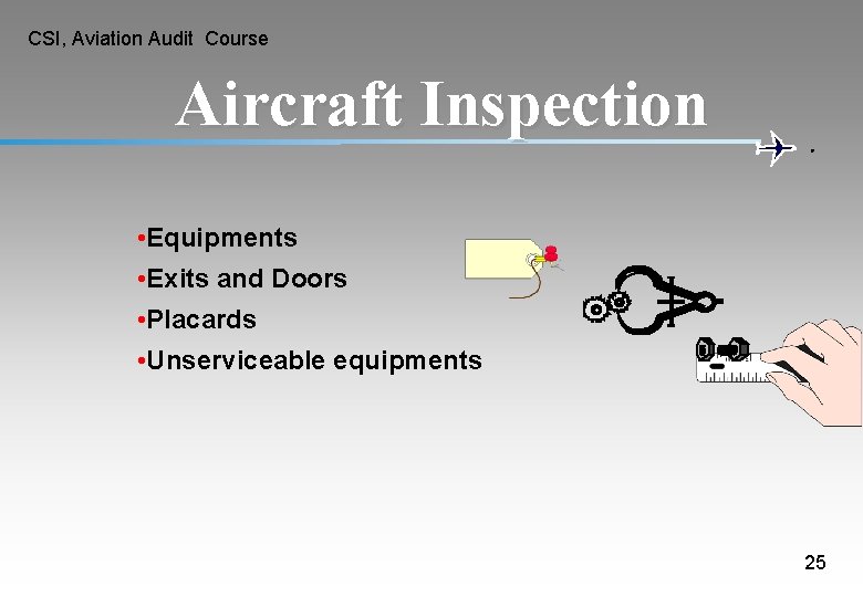 CSI, Aviation Audit Course Aircraft Inspection • Equipments • Exits and Doors • Placards CSI, Aviation Audit Course Aircraft Inspection • Equipments • Exits and Doors • Placards