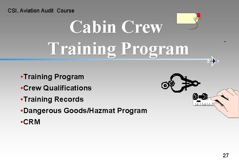 CSI, Aviation Audit Course Cabin Crew Training Program • Crew Qualifications • Training Records CSI, Aviation Audit Course Cabin Crew Training Program • Crew Qualifications • Training Records