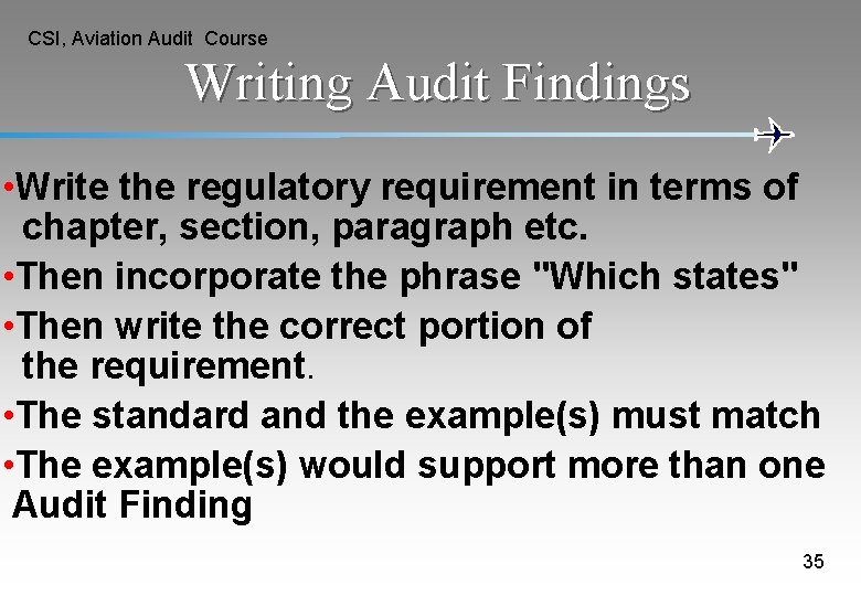 CSI, Aviation Audit Course Writing Audit Findings • Write the regulatory requirement in terms CSI, Aviation Audit Course Writing Audit Findings • Write the regulatory requirement in terms