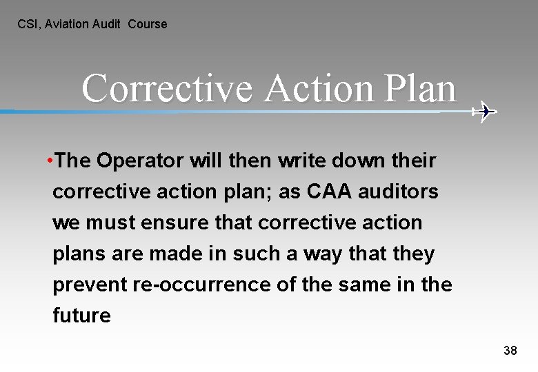 CSI, Aviation Audit Course Corrective Action Plan • The Operator will then write down CSI, Aviation Audit Course Corrective Action Plan • The Operator will then write down