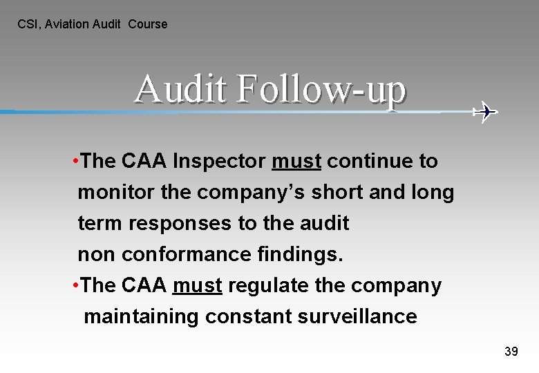 CSI, Aviation Audit Course Audit Follow-up • The CAA Inspector must continue to monitor CSI, Aviation Audit Course Audit Follow-up • The CAA Inspector must continue to monitor