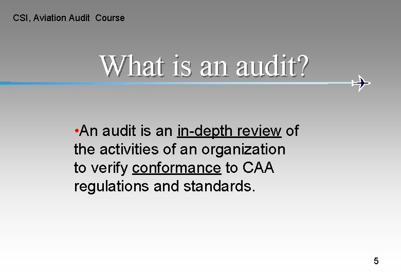 CSI, Aviation Audit Course What is an audit? • An audit is an in-depth CSI, Aviation Audit Course What is an audit? • An audit is an in-depth