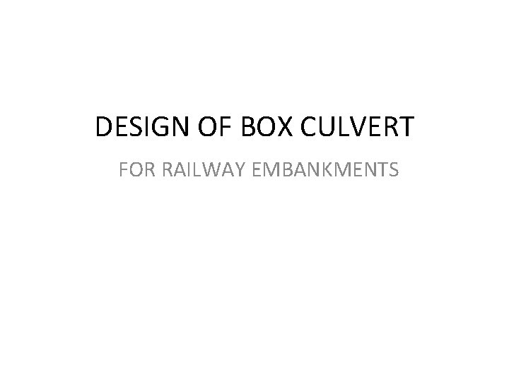 DESIGN OF BOX CULVERT FOR RAILWAY EMBANKMENTS 