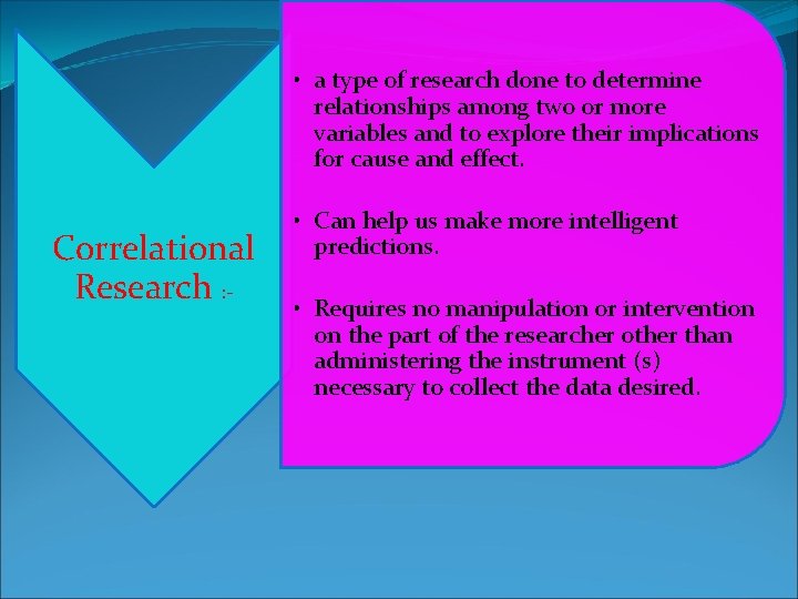  • a type of research done to determine relationships among two or more