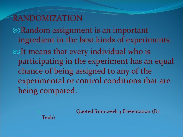 RANDOMIZATION Random assignment is an important ingredient in the best kinds of experiments. It