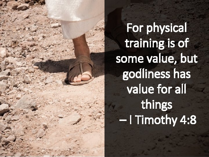 For physical training is of some value, but godliness has value for all things