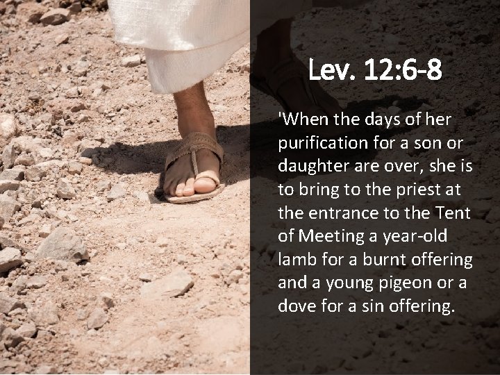 Lev. 12: 6 -8 'When the days of her purification for a son or
