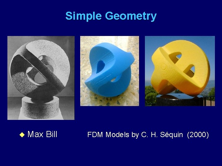 Simple Geometry u Max Bill FDM Models by C. H. Séquin (2000) 