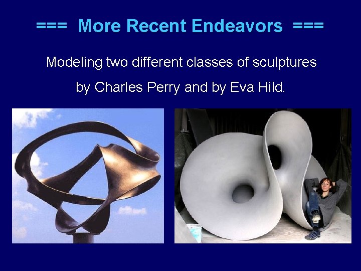 === More Recent Endeavors === Modeling two different classes of sculptures by Charles Perry