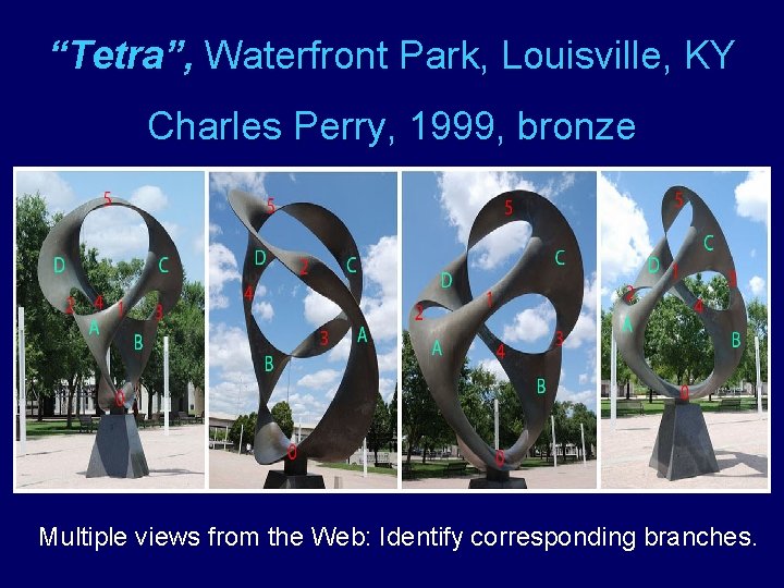 “Tetra”, Waterfront Park, Louisville, KY Charles Perry, 1999, bronze Multiple views from the Web: