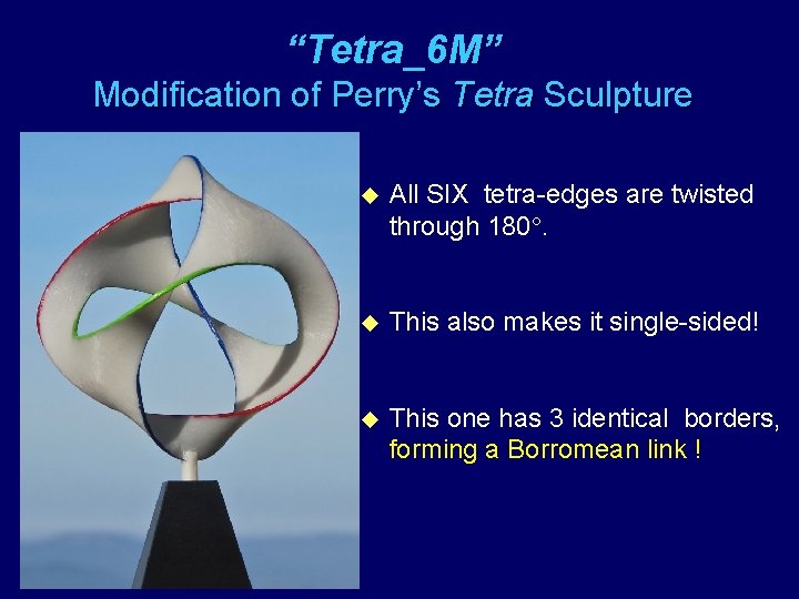 “Tetra_6 M” Modification of Perry’s Tetra Sculpture u All SIX tetra-edges are twisted through