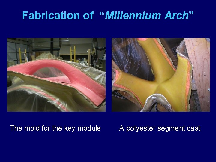 Fabrication of “Millennium Arch” The mold for the key module A polyester segment cast