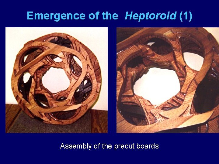 Emergence of the Heptoroid (1) Assembly of the precut boards 