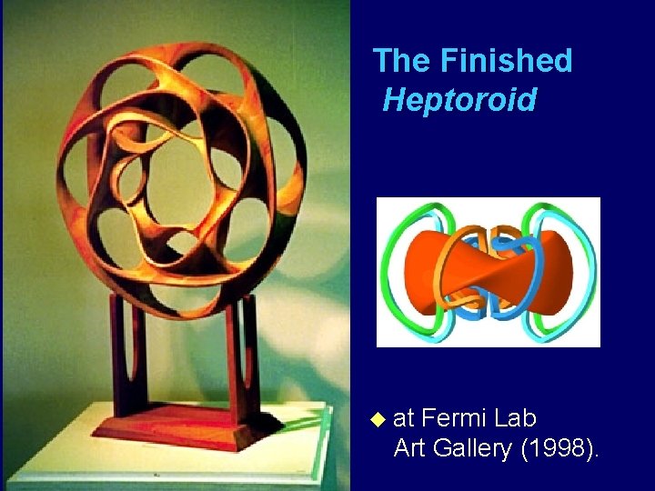 The Finished Heptoroid u at Fermi Lab Art Gallery (1998). 