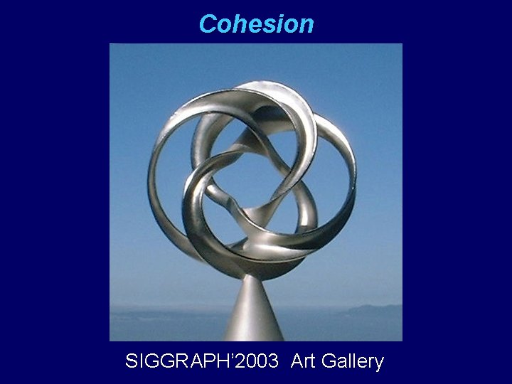 Cohesion SIGGRAPH’ 2003 Art Gallery 