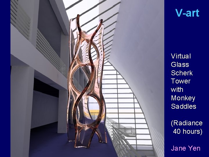 V-art Virtual Glass Scherk Tower with Monkey Saddles (Radiance 40 hours) Jane Yen 