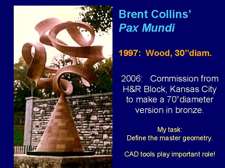 Brent Collins’ Pax Mundi 1997: Wood, 30”diam. 2006: Commission from H&R Block, Kansas City