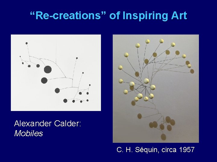 “Re-creations” of Inspiring Art Alexander Calder: Mobiles C. H. Séquin, circa 1957 