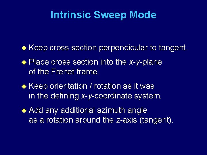 Intrinsic Sweep Mode u Keep cross section perpendicular to tangent. u Place cross section