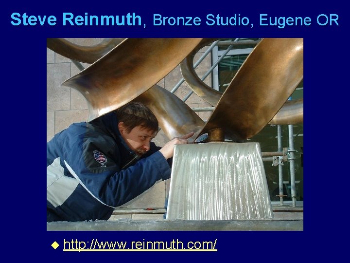 Steve Reinmuth, Bronze Studio, Eugene OR u http: //www. reinmuth. com/ 
