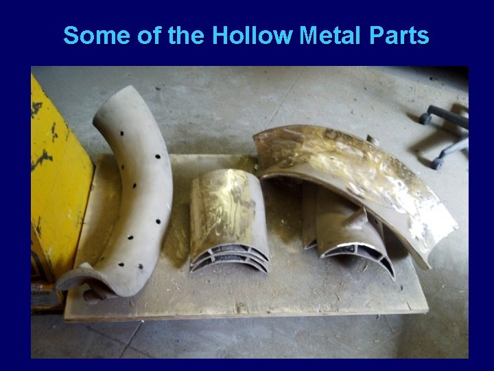 Some of the Hollow Metal Parts 