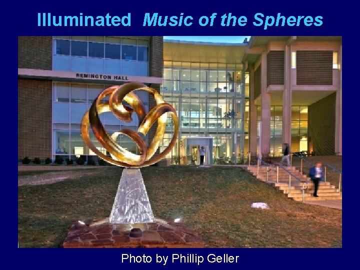 Illuminated Music of the Spheres Photo by Phillip Geller 