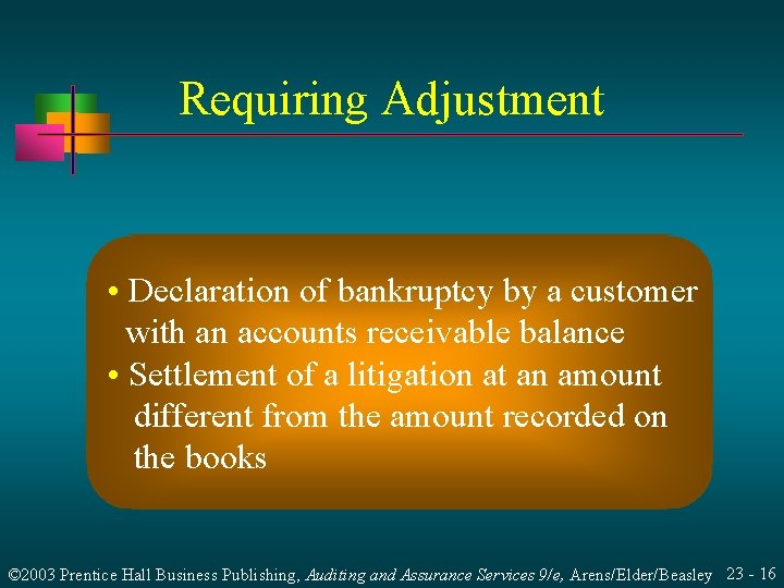 Requiring Adjustment • Declaration of bankruptcy by a customer with an accounts receivable balance
