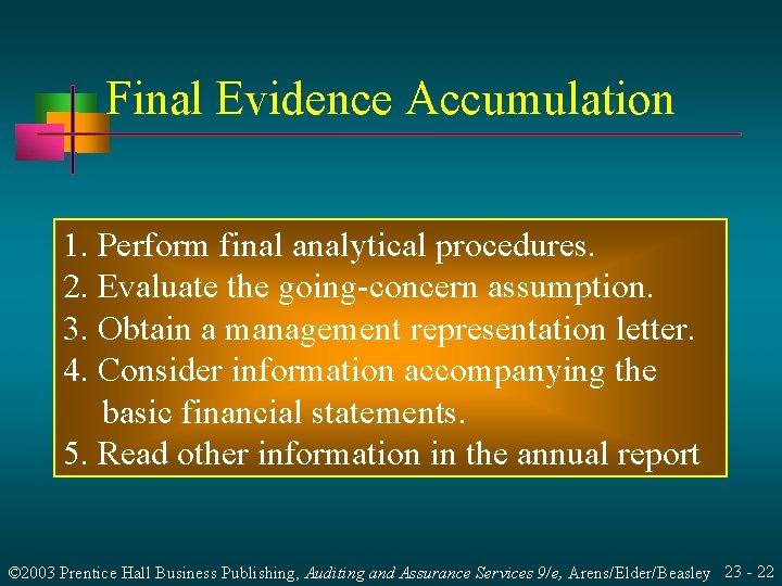 Final Evidence Accumulation 1. Perform final analytical procedures. 2. Evaluate the going-concern assumption. 3.